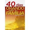 Ler 40 Dias Orando em Família, do autor Marcos S. Calixto
