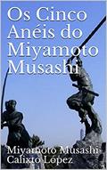 Ler Os Cinco Anéis do Miyamoto Musashi, do autor Miyamoto Musashi Calixto López; Calixto López