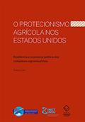 Ler O protecionismo agrícola nos Estados Unidos: Resiliência e economia política dos complexos, do autor Tiago Lima da Silva Ler O protecionismo agrícola nos Estados Unidos: Resiliência e economia política dos complexos, do autor Tiago Lima da Silva