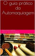 Ler O guia prático da Automaquiagem, do autor Fernanda Ruths Leticia Savi Martins; Fernanda Ruths