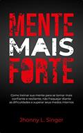 Ler Mente Mais Forte: Como treinar sua mente para se tornar mais confiante e resiliente, não fraquejar diante as dificuldades e superar seus medos internos, do autor Jhonny L. Singer Ler Mente Mais Forte: Como treinar sua mente para se tornar mais confiante e resiliente, não fraquejar diante as dificuldades e superar seus medos internos, do autor Jhonny L. Singer