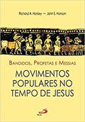 Ler Bandidos, Profetas e Messias: Movimentos Populares no Tempo de Jesus, do autor Richard A. Horsley; John S. Hanson