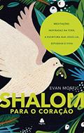 Ler Shalom para o coração: Meditações Inspiradas na Torá, a Escritura que jesus lia, estudava e vivia, do autor Evan Moffic