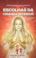 Ler Desprogramar para despertar: Escolhas da criança interior (Trilogia do despertar Livro 1), do autor Kéuren Cañedo Ler Desprogramar para despertar: Escolhas da criança interior (Trilogia do despertar Livro 1), do autor Kéuren Cañedo