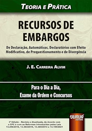 Ler Recursos de Embargos - De Declaração, Automáticos, Declaratórios com Efeito Modificativo, de Prequestionamento e de Divergência - Teoria e Prática, do autor J. E. Carreira Alvim Ler Recursos de Embargos - De Declaração, Automáticos, Declaratórios com Efeito Modificativo, de Prequestionamento e de Divergência - Teoria e Prática, do autor J. E. Carreira Alvim