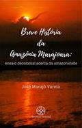 Ler Breve história da Amazônia Marajoara, do autor José Marajó Varela