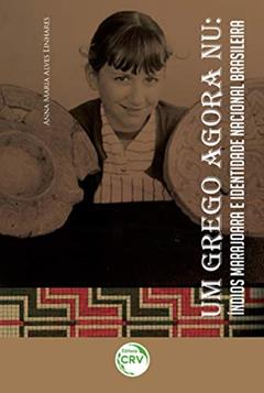 Um grego agora nú: índios marajoara e identidade nacional brasileira, do autor Anna Maria Alves Linhares