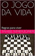 Ler O JOGO DA VIDA: Regras para viver, do autor TAHULL MARAJOARA Ler O JOGO DA VIDA: Regras para viver, do autor TAHULL MARAJOARA