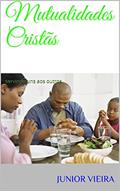 Ler Mutualidades Cristãs: servindo uns aos outros, do autor Junior Vieira Ler Mutualidades Cristãs: servindo uns aos outros, do autor Junior Vieira