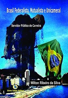 Brasil federalista, mutualista e unicameral, do autor Wilton Ribeiro da Silva