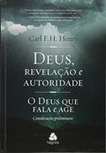 Ler Deus, revelação e autoridade: O Deus que fala e age : Considerações preliminares, do autor Carl F. H. Henry