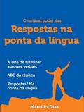 Ler O notável poder das respostas na ponta da língua: a arte de fulminar ataques verbais, do autor Marcilio Dias Pereira Junior
