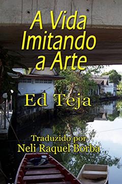 A Vida Imitando a Arte, do autor Ed Teja