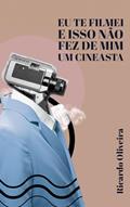 Ler Eu Te Filmei e Isso Não Fez de Mim Um Cineasta, do autor Ricardo Oliveira Ler Eu Te Filmei e Isso Não Fez de Mim Um Cineasta, do autor Ricardo Oliveira