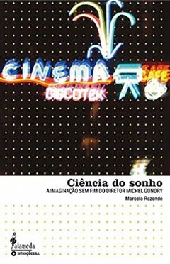 Ciência do Sonho: a Imaginação sem fim do Diretor Michel Gondry, do autor Marcelo Rezende