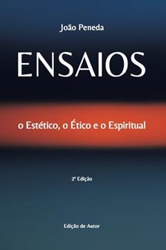 Ensaios: o Estético, o Ético e o Espiritual (Portuguese Edition), do autor João Peneda