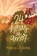 Ler 24 Horas de Amor, do autor Mateus L.P. Santos