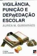 Ler Vigilância. Punição e Depredação Escolar - Coleção Catálogo Geral, do autor Áurea Maria Guimarães