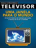 Ler Guia a História Ed.02 Televisor: Uma janela para o mundo (Televisão Livro 2), do autor On Line Editora