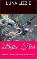 Ler Beija-Flor: Poemas de amor, saudades e descobertas, do autor Luna Lizzie