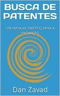 Ler BUSCA DE PATENTES: UM MANUAL PRÁTICO PARA A INOVAÇÃO, do autor Dan Zavad