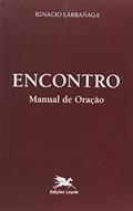 Ler Encontro: Manual de oração, do autor Ignácio Larrañaga Ler Encontro: Manual de oração, do autor Ignácio Larrañaga