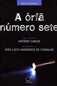 A órfã número sete, do autor Vera Lúcia Marinzeck de Carvalho; Antônio Carlos