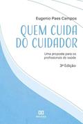 Ler Quem cuida do cuidador: uma proposta para os profissionais de saúde, do autor Eugenio Campos