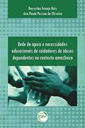 Ler Rede de apoio e necessidades educacionais de cuidadores de idosos dependentes no contexto amazônico, do autor Deyvylan Araujo Reis Ler Rede de apoio e necessidades educacionais de cuidadores de idosos dependentes no contexto amazônico, do autor Deyvylan Araujo Reis