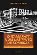 Ler O Itamaraty num labirinto de sombras: ensaios de política externa e de diplomacia brasileira (Pensamento Político Livro 5), do autor Paulo Roberto de Almeida