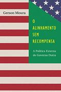 Ler O Alinhamento sem Recompensa: A Política Externa do Governo Dutra, do autor Gerson Moura Ler O Alinhamento sem Recompensa: A Política Externa do Governo Dutra, do autor Gerson Moura