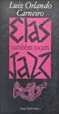 Ler Elas Também Tocam Jazz, do autor Luiz Orlando Carneiro