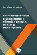 Ler Representações discursivas de vítima e agressor e orientação argumentativa em textos de inquéritos policiais, do autor Maria de Fátima Silva dos Santos Ler Representações discursivas de vítima e agressor e orientação argumentativa em textos de inquéritos policiais, do autor Maria de Fátima Silva dos Santos