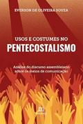 Ler Usos e costumes no pentecostalismo: análise do discurso assembleiano sobre os meios de comunicação, do autor Everson de Oliveira Souza