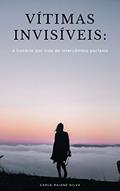 Ler Vitimas Invisíveis : A história por trás do intercâmbio perfeito, do autor Carla Raiane Silva Ler Vitimas Invisíveis : A história por trás do intercâmbio perfeito, do autor Carla Raiane Silva