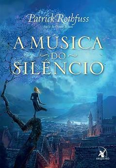A música do silêncio (A Crônica do Matador do Rei - Livro 3), do autor Patrick Rothfuss