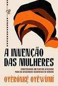 Ler A invenção das mulheres: Construindo um sentido africano para os discursos ocidentais de gênero, do autor Oyèrónk?? Oyewùmí