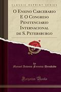 Ler O Ensino Carcerario E O Congreso Penitenciario Internacional de S. Petersburgo (Classic Reprint), do autor Manuel Antonio Ferreira-Deusdado