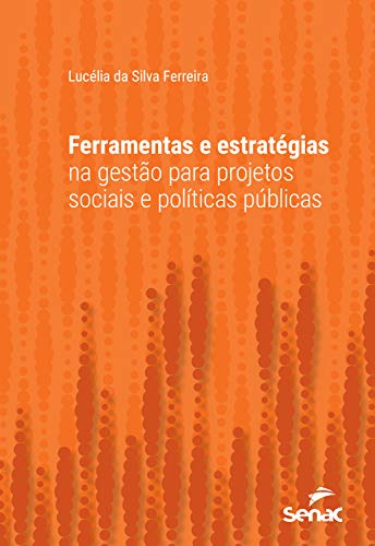 Ferramentas e estratégias na gestão para projetos sociais e políticas públicas (Série Universitária), do autor Lucélia da Silva Ferreira