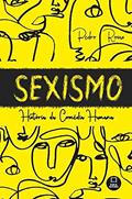Ler Sexismo: História da Comédia Humana, do autor Pedro Rosas Ler Sexismo: História da Comédia Humana, do autor Pedro Rosas