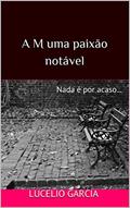 Ler A M uma paixão notável: Nada é por acaso..., do autor Lucelio Garcia