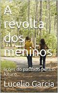 Ler A revolta dos meninos: lições do passado para o futuro..., do autor Lucelio Garcia Ler A revolta dos meninos: lições do passado para o futuro..., do autor Lucelio Garcia