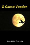 Ler O ganso voador, do autor Lucelio Garcia