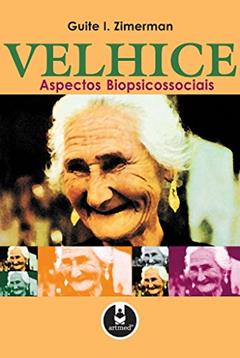 Velhice Aspectos Biopsicossociais, do autor Guite I. Zimerman