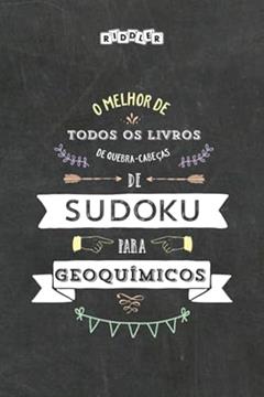 O melhor de todos os livros de quebra-cabeças de Sudoku para geoquímicos (Portuguese Edition), do autor Riddler Books