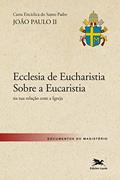 Ler Carta encíclica "Ecclesia de Eucharistia" sobre a Eucaristia na sua relação com a Igreja, do autor João Paulo II Ler Carta encíclica "Ecclesia de Eucharistia" sobre a Eucaristia na sua relação com a Igreja, do autor João Paulo II