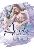 Ler Amor e Compromisso (Amores Intensos Livro 2), do autor Priscila Leão