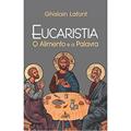 Ler Eucaristia: O alimento e a palavra, do autor Ghislain Lafont