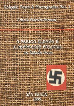 O Perigo Alemão e a Repressão Policial no Estado Novo, do autor Priscila Ferreira Perazzo