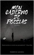 Ler MEU CADERNO DE POESIAS - Coletânea, do autor Robério Gomes Ler MEU CADERNO DE POESIAS - Coletânea, do autor Robério Gomes
